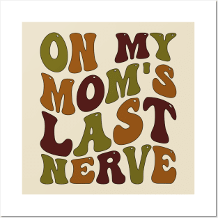 on my mom's last nerve Posters and Art